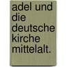 Adel und die deutsche kirche mittelalt. by Schulte