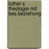 Luther s theologie mit bes.beziehung by Harnack