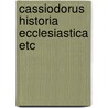 Cassiodorus historia ecclesiastica etc door Boot