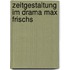 Zeitgestaltung im drama max frischs