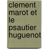 Clement marot et le psautier huguenot door Douen