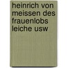 Heinrich von meissen des frauenlobs leiche usw by Unknown