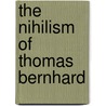 The nihilism of Thomas Bernhard door C.W. Martin