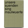 Unsere Suenden sing Maulwuerfe by Unknown