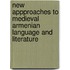 New appproaches to medieval Armenian language and literature