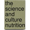 The science and culture nutrition by Unknown