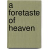 A foretaste of heaven door P.A. Hayden-Roy