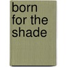 Born for the shade by Lubbers