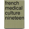 French medical culture nineteen by Unknown