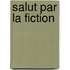 Salut par la fiction