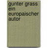 Gunter grass ein europaischer autor by Unknown