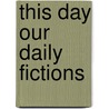 This day our daily fictions door Druce