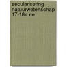 Secularisering natuurwetenschap 17-18e ee by Vermy