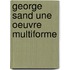 George sand une oeuvre multiforme