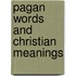 Pagan words and christian meanings