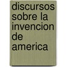 Discursos sobre la invencion de america by Unknown