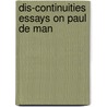 Dis-continuities essays on paul de man by Unknown