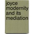 Joyce modernity and its mediation