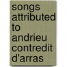 Songs attributed to andrieu contredit d'arras door Onbekend