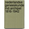Nederlandse geneeskunde ind.archipel 1816-1942 door Onbekend