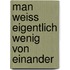 Man weiss eigentlich wenig von einander