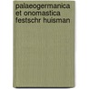 Palaeogermanica et onomastica festschr huisman by Unknown