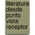 Literatura desde punto vista receptor