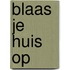 Blaas je huis op