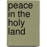 Peace in the Holy Land door A. van Denderen