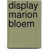 Display marion bloem door Barbara Bloem