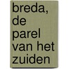 Breda, de parel van het zuiden by J. van Gurp