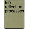Let's reflect on processes by E. van der Geer-Rutten-Rijswijk
