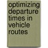 Optimizing departure times in vehicle routes