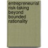 Entrepreneurial risk-taking beyond bounded rationality