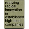 Realizing radical innovation in established high-tech companies door S.J. van Dijk