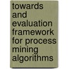 Towards and evaluation framework for process mining algorithms by A. Rozinat
