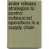 Order release strategies to control outsourced operations in a supply chain