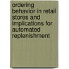 Ordering behavior in retail stores and implications for automated replenishment door K.H. van Donselaar