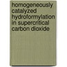 Homogeneously catalyzed hydroformylation in supercritical carbon dioxide door A.C.J. Koeken