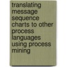 Translating message sequence charts to other process languages using process mining by W.M.P. van der Aalst