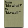 From "bio-what?" to "bio-watt!" door W.M. van den Hoogen
