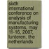 Sixth international conference on analysis of manufacturing systems, May 11-16, 2007, Lunteren, the Netherlands