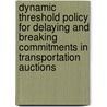 Dynamic threshold policy for delaying and breaking commitments in transportation auctions door P. Schuur