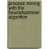 Process mining with the heuristicsMiner algorithm