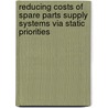 Reducing costs of spare parts supply systems via static priorities door I.J.B.F. Adan