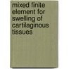 Mixed finite element for swelling of cartilaginous tissues door K. Malakpoor