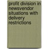 Profit division in newsvendor situations with delivery restrictions door U. Ozen