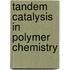 Tandem catalysis in polymer chemistry
