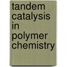Tandem catalysis in polymer chemistry door B. van As