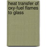 Heat transfer of oxy-fuel flames to glass door M.J. Remie